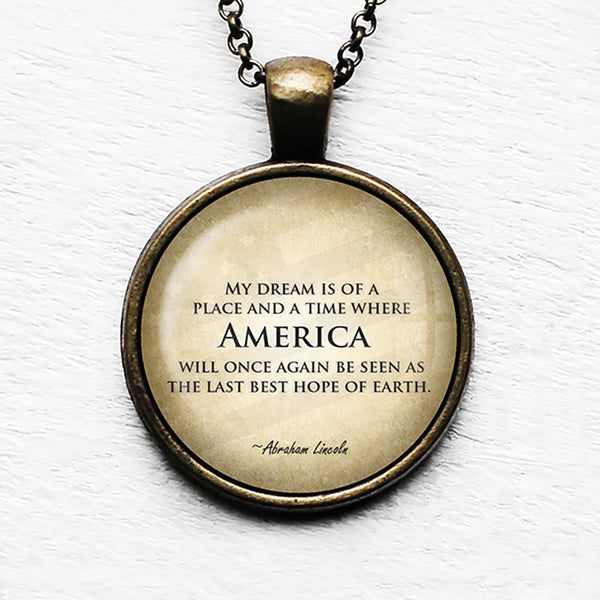 Abraham Lincoln My Dream America Last Best Hope of Earth Pendant & Necklace