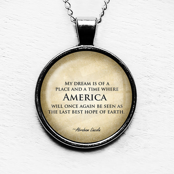 Abraham Lincoln My Dream America Last Best Hope of Earth Pendant & Necklace