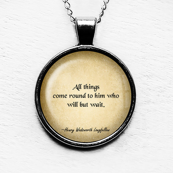 Henry Wadsworth Longfellow All Things Come Round to Him Who Wait Pendant & Necklace