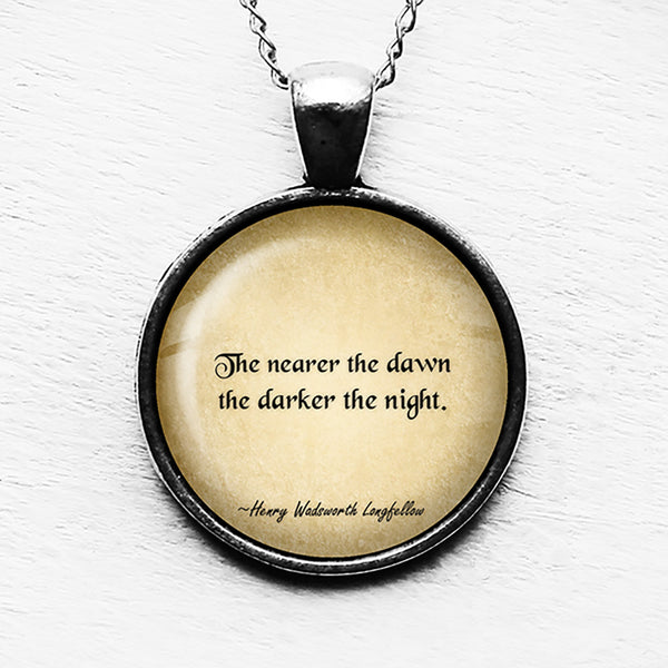 Henry Wadsworth Longfellow The Nearer the Dawn the Darker the Night Pendant & Necklace