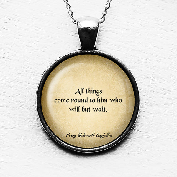 Henry Wadsworth Longfellow All Things Come Round to Him Who Wait Pendant & Necklace