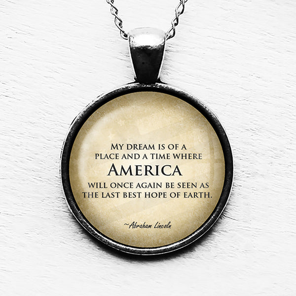 Abraham Lincoln My Dream America Last Best Hope of Earth Pendant & Necklace