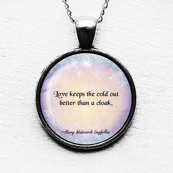 Henry Wadsworth Longfellow Love Keeps the Cold Out Pendant & Necklace