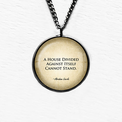 Abraham Lincoln A House Divided Against Itself Cannot Stand Pendant & Necklace