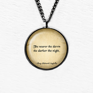 Henry Wadsworth Longfellow The Nearer the Dawn the Darker the Night Pendant & Necklace