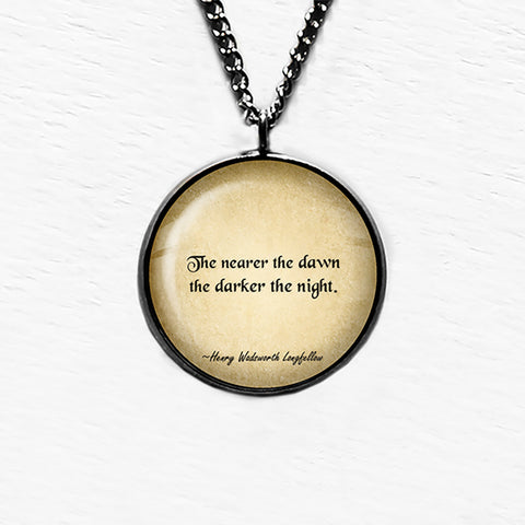 Henry Wadsworth Longfellow The Nearer the Dawn the Darker the Night Pendant & Necklace