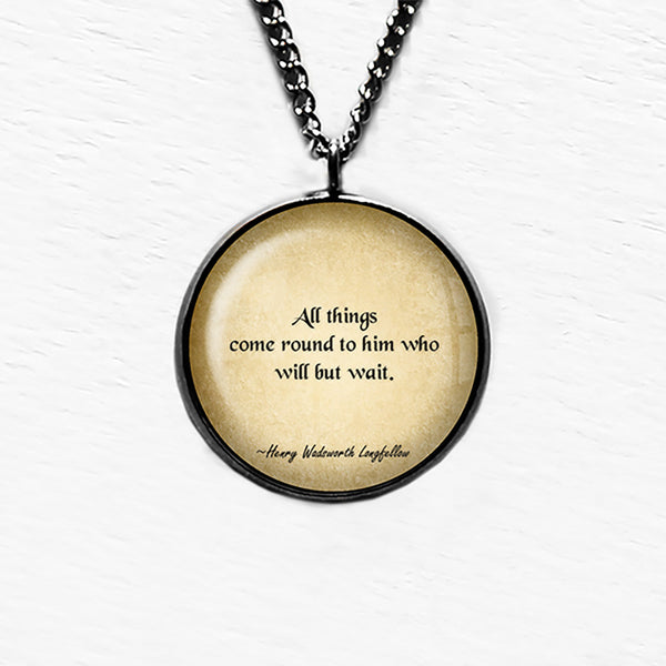 Henry Wadsworth Longfellow All Things Come Round to Him Who Wait Pendant & Necklace