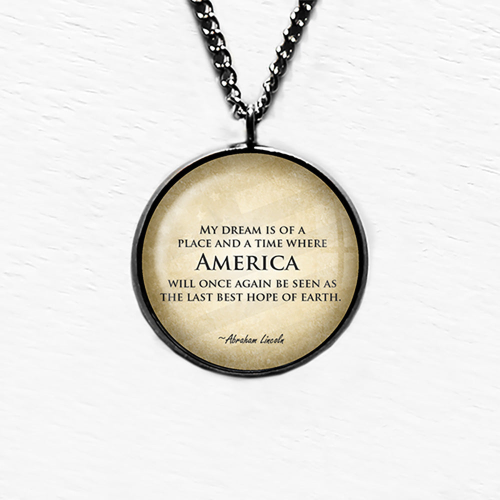 Abraham Lincoln My Dream America Last Best Hope of Earth Pendant & Necklace